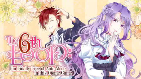Cover of The 6th Loop: I'm Finally Free of Auto Mode in this Otome Game