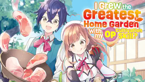 Cover of I Grew the Greatest Home Garden with my OP Cultivation Skill?