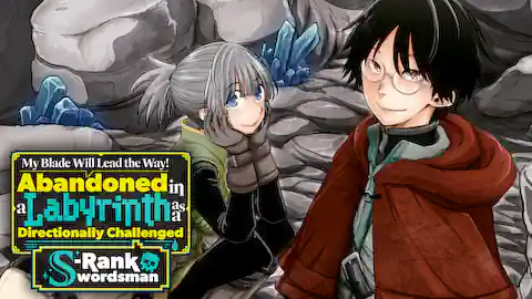 Cover of My Blade Will Lead the Way! Abandoned in a Labyrinth as a Directionally Challenged S-Rank Swordsman (Ranked #6)