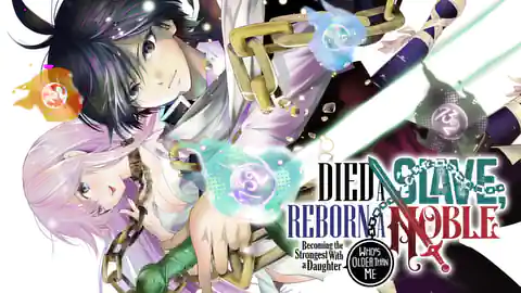 Cover of Died a Slave, Reborn a Noble: Becoming the Strongest With a Daughter Who's Older Than Me