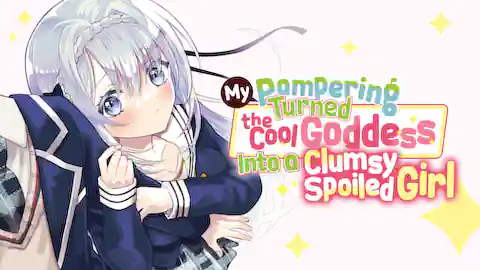 Cover of (Ch.1-36) My Pampering Turned the Cool Goddess Into a Clumsy Spoiled Girl