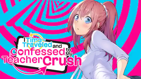 Cover of I Time-Traveled and Confessed to My Teacher Crush