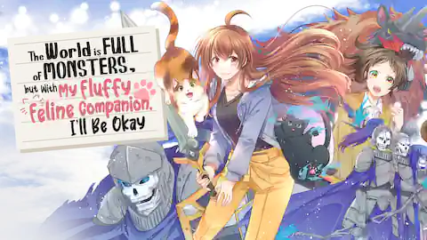 Cover of The World is Full of Monsters, but With My Fluffy Feline Companion, I'll Be Okay