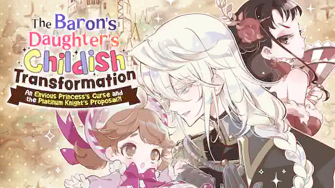 Cover of The Baron's Daughter's Childish Transformation: An Envious Princess's Curse and the Platinum Knight's Proposal?!