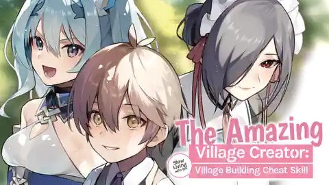 Cover of The Amazing Village Creator: Slow Living with the Village Building Cheat Skill (Ranked #6)